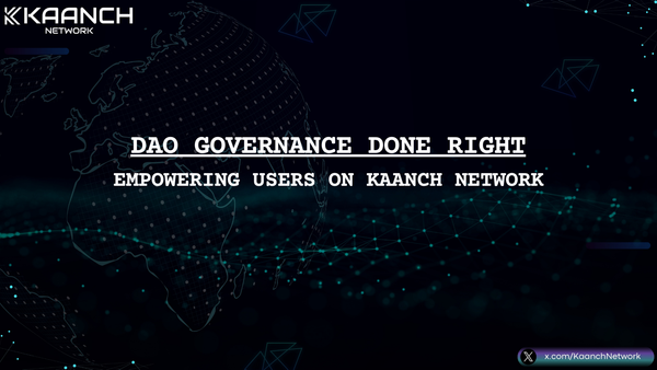 DAO Governance Done Right: Empowering Users on Kaanch Network